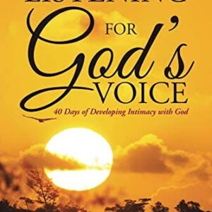 Listening for God's Voice: 40 Days of Developing Intimacy with God
